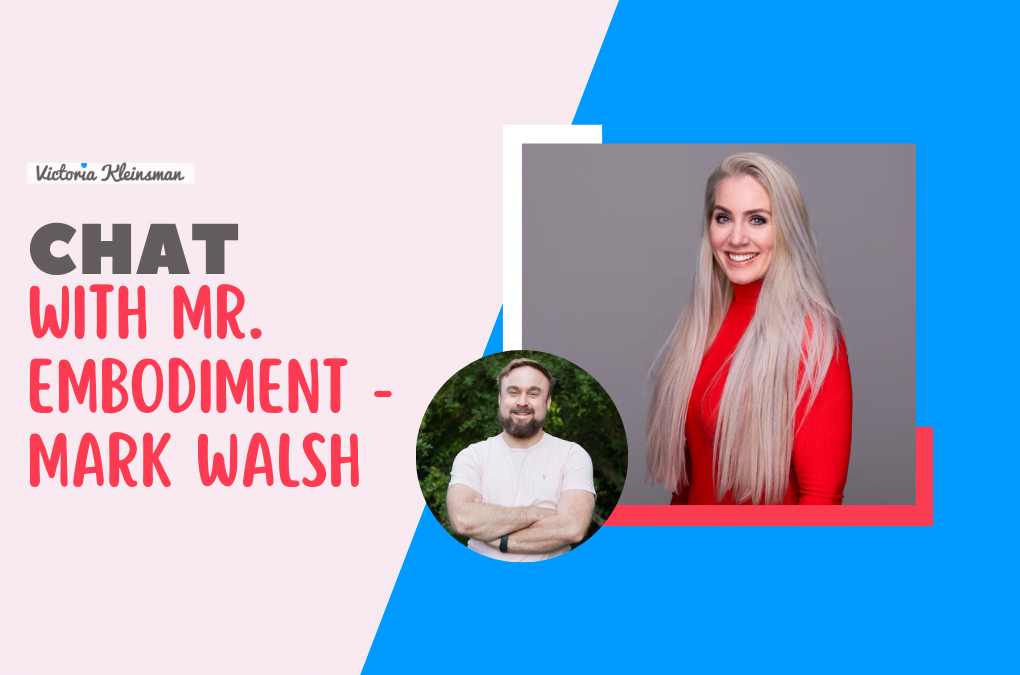 Chat with Mr Embodiment Mark Walsh Victoria Kleinsman