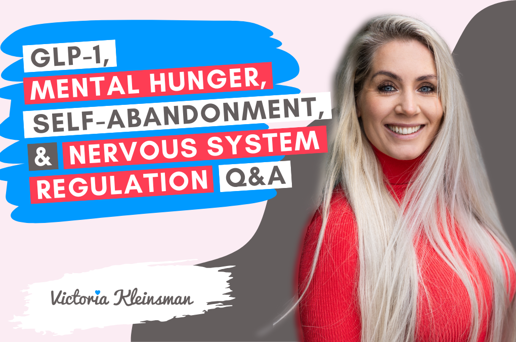 GLP-1, Mental Hunger, Self-Abandonment & Nervous System Regulation — Q&A
