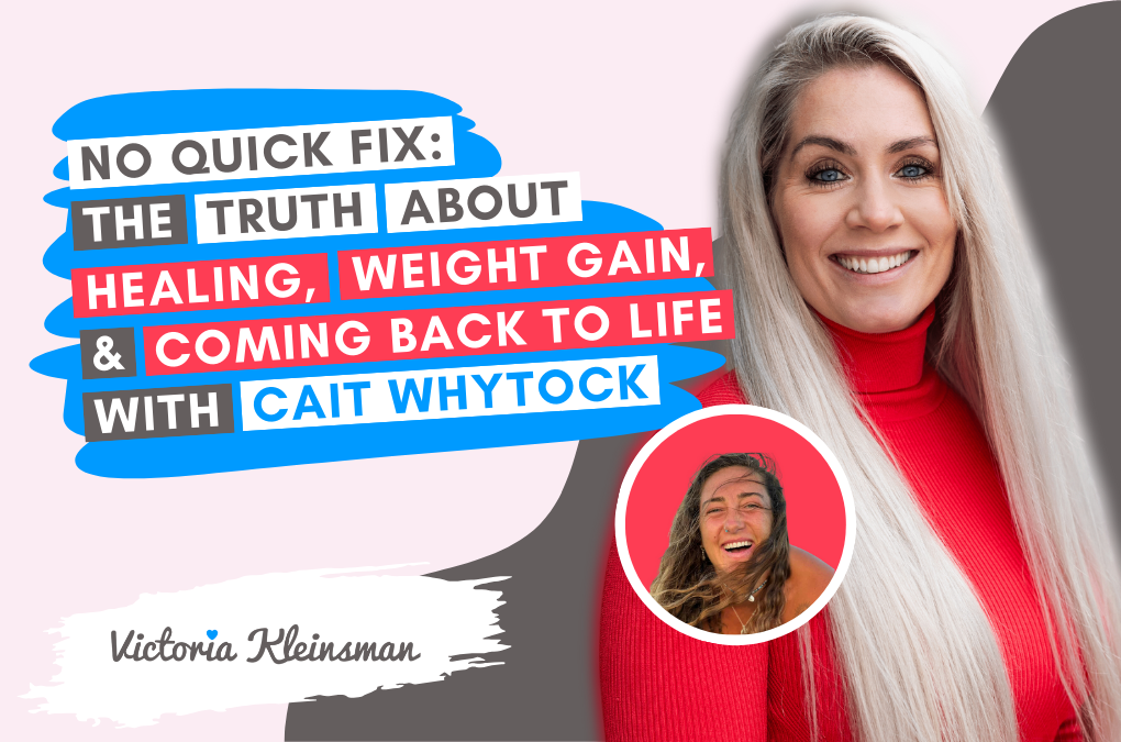No Quick Fix: The Truth About Healing, Weight Gain & Coming Back to Life — with Cait Whytock