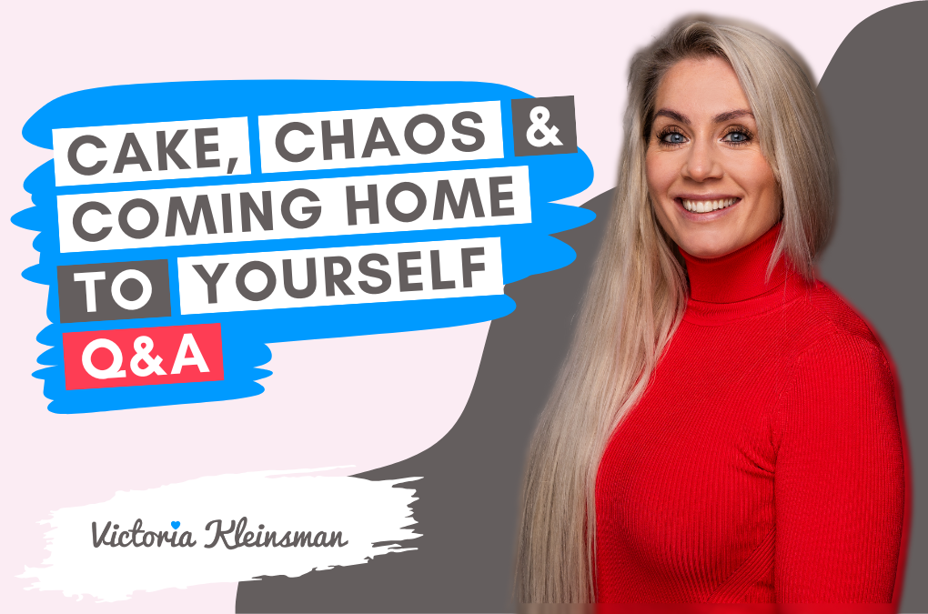 Cake, Chaos & Coming Home to Yourself - Q&A