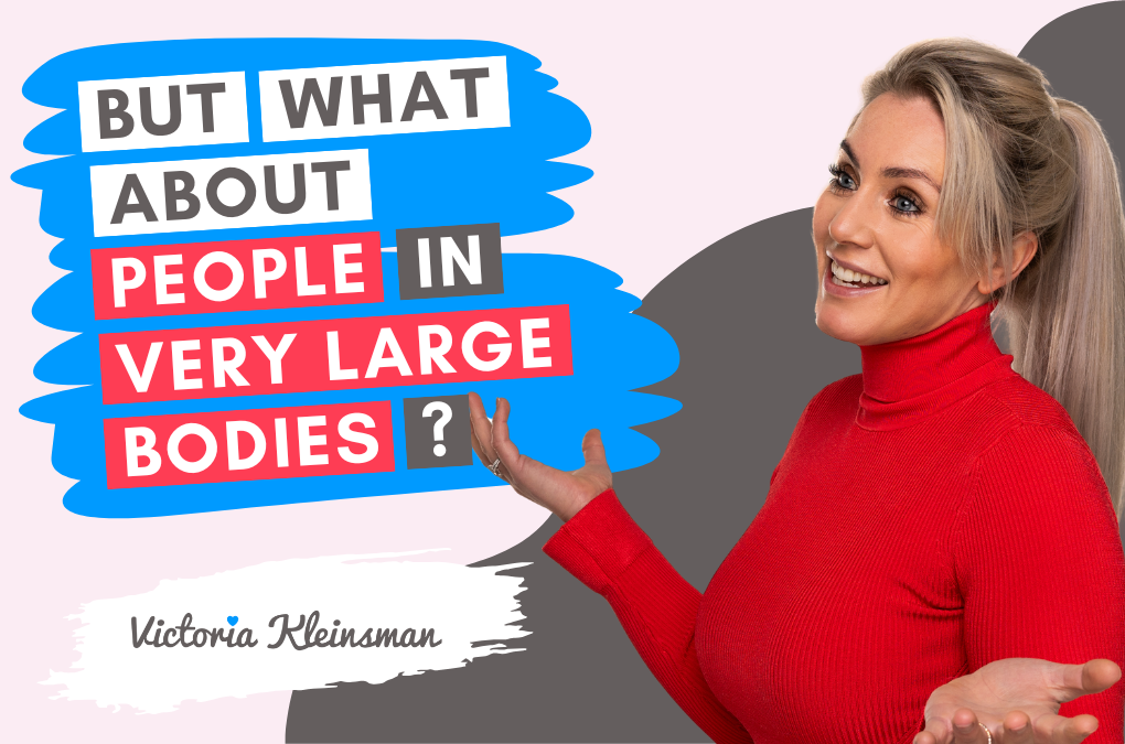 But what about people in very large bodies?