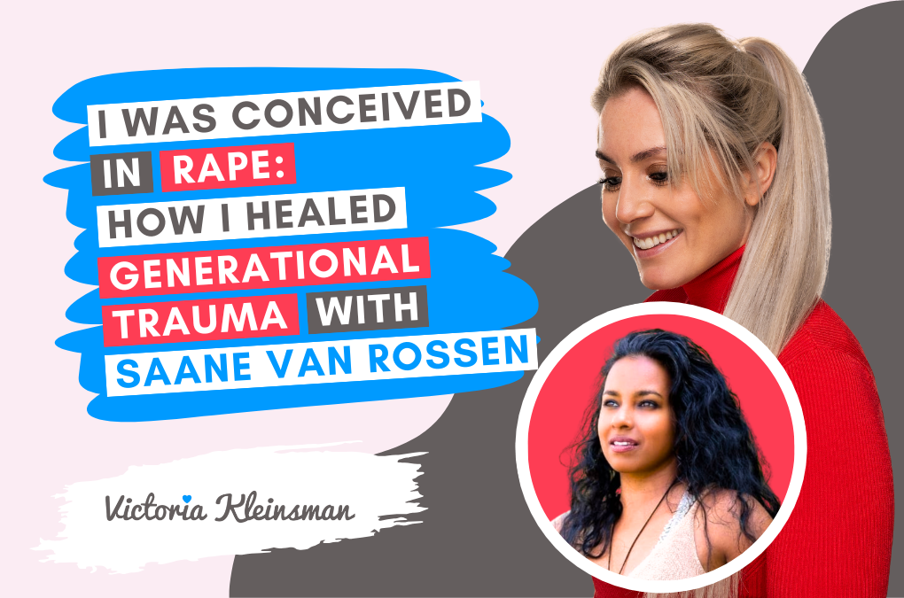 I Was Conceived in Rape: How I Healed Generational Trauma With Saane Van Rossen